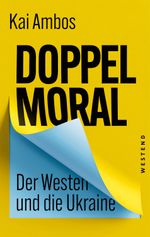 Doppelmoral - Der Westen und die Ukraine Cover des Buches Doppelmoral - Der Westen und die Ukraine (ISBN: 9783864894046)