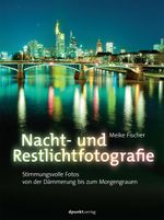 Nacht- und Restlichtfotografie Cover des Buches Nacht- und Restlichtfotografie (ISBN: 9783864900112)