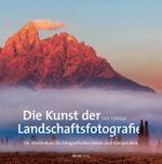 Die Kunst der Landschaftsfotografie Cover des Buches Die Kunst der Landschaftsfotografie (ISBN: 9783864901669)