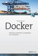 Docker: Software entwickeln und deployen mit Containern Cover des Buches Docker: Software entwickeln und deployen mit Containern (ISBN: 9783864903847)