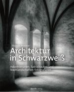 Architektur in Schwarzweiß Cover des Buches Architektur in Schwarzweiß (ISBN: 9783864903915)