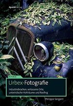 Urbex-Fotografie: Industriebrachen, verlassene Orte, unterirdische Hohlräume und Roofing (Im Fokus) Cover des Buches Urbex-Fotografie: Industriebrachen, verlassene Orte, unterirdische Hohlräume und Roofing (Im Fokus) (ISBN: 9783864906091)