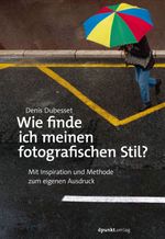 Wie finde ich meinen fotografischen Stil? Cover des Buches Wie finde ich meinen fotografischen Stil? (ISBN: 9783864907364)