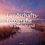 Landschaftsfotografie in Deutschland Cover des Buches Landschaftsfotografie in Deutschland (ISBN: 9783864907852)
