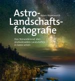 Astro-Landschaftsfotografie Cover des Buches Astro-Landschaftsfotografie (ISBN: 9783864908316)