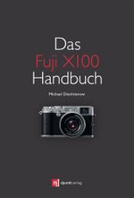 Das Fuji X100 Handbuch Cover des Buches Das Fuji X100 Handbuch (ISBN: 9783864911538)
