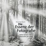 Die Essenz der Fotografie: Sehen lernen und bewusster gestalten Cover des Buches Die Essenz der Fotografie: Sehen lernen und bewusster gestalten (ISBN: 9783864916182)