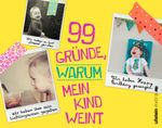99 Gründe, warum mein Kind weint Cover des Buches 99 Gründe, warum mein Kind weint (ISBN: 9783864930249)