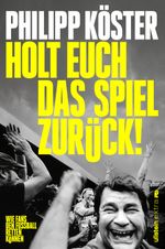 Holt euch das Spiel zurück! Cover des Buches Holt euch das Spiel zurück! (ISBN: 9783864933745)