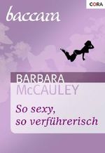 So sexy, so verführerisch (Baccara 1106) Cover des Buches So sexy, so verführerisch (Baccara 1106) (ISBN: 9783864947926)