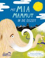 Mit Mia Mammut in die Eiszeit Cover des Buches Mit Mia Mammut in die Eiszeit (ISBN: 9783865024381)