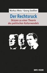 Der Rechtsruck: Skizzen zu einer Theorie des politischen Kulturwandels Cover des Buches Der Rechtsruck: Skizzen zu einer Theorie des politischen Kulturwandels (ISBN: 9783865057471)