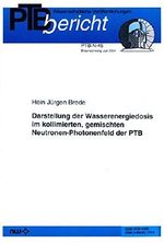 Darstellung der Wasserenergiedosis im kollimierten, gemischten Neutronen-Photonenfeld der PTB (PTB-Berichte. Neutronenphysik (N)) Cover des Buches Darstellung der Wasserenergiedosis im kollimierten, gemischten Neutronen-Photonenfeld der PTB (PTB-Berichte. Neutronenphysik (N)) (ISBN: 9783865091703)