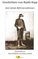 Geschichten vom Rankl Sepp dem letzten Böhmerwaldriesen Cover des Buches Geschichten vom Rankl Sepp dem letzten Böhmerwaldriesen (ISBN: 9783865121790)