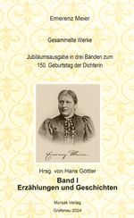 Emerenz Meier Gesammelte Werke Jubiläumsausgabe in drei Bänden zum 150. Geburtstag der Dichterin Cover des Buches Emerenz Meier Gesammelte Werke Jubiläumsausgabe in drei Bänden zum 150. Geburtstag der Dichterin (ISBN: 9783865121998)