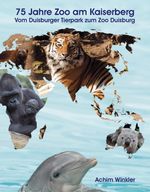 75 Jahre Zoo am Kaiserberg: Vom Duisburger Tierpark zum Zoo Duisburg Cover des Buches 75 Jahre Zoo am Kaiserberg: Vom Duisburger Tierpark zum Zoo Duisburg (ISBN: 9783865231406)