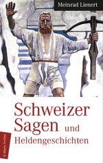 Schweizer Sagen und Heldengeschichten Cover des Buches Schweizer Sagen und Heldengeschichten (ISBN: 9783865390813)