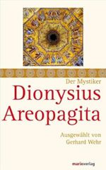 Dionysius Areopagita: Schriften, ausgewählt und kommentiert von Gerhard Wehr (Die Mystiker) Cover des Buches Dionysius Areopagita: Schriften, ausgewählt und kommentiert von Gerhard Wehr (Die Mystiker) (ISBN: 9783865393173)