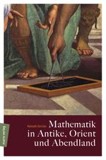 Mathematik in Antike, Orient und Abendland Cover des Buches Mathematik in Antike, Orient und Abendland (ISBN: 9783865393531)