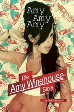 Amy, Amy, Amy - Die Amy Winehouse-Story Cover des Buches Amy, Amy, Amy - Die Amy Winehouse-Story (ISBN: 9783865433770)