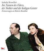 Im Namen des Vaters, der Tochter und der heiligen Geister: Erinnerungen an Roberto Rossellini Cover des Buches Im Namen des Vaters, der Tochter und der heiligen Geister: Erinnerungen an Roberto Rossellini (ISBN: 9783865550248)