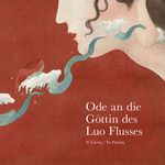Ode an die Göttin des Luo Flusses Cover des Buches Ode an die Göttin des Luo Flusses (ISBN: 9783865664051)