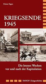 Kriegsende 1945: Die dramatischen Wochen vor und nach der Kapitulation (Imhof-Zeitgeschichte) Cover des Buches Kriegsende 1945: Die dramatischen Wochen vor und nach der Kapitulation (Imhof-Zeitgeschichte) (ISBN: 9783865681690)