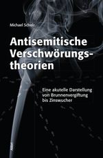 Antisemitische Verschwörungstheorien: Eine akutelle Darstellung von Brunnenvergiftung bis Zinswucher Cover des Buches Antisemitische Verschwörungstheorien: Eine akutelle Darstellung von Brunnenvergiftung bis Zinswucher (ISBN: 9783865694072)