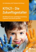 KITA21 - Die Zukunftsgestalter Cover des Buches KITA21 - Die Zukunftsgestalter (ISBN: 9783865812667)