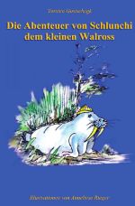 Die Abenteuer von Schlunchi, dem kleinen Walroß Cover des Buches Die Abenteuer von Schlunchi, dem kleinen Walroß (ISBN: 9783865827265)