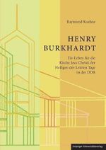 Henry Burkhardt: Ein Leben für die Kirche Jesu Christi der Heiligen der Letzten Tage in der DDR Cover des Buches Henry Burkhardt: Ein Leben für die Kirche Jesu Christi der Heiligen der Letzten Tage in der DDR (ISBN: 9783865834942)