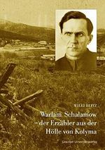 Warlam Schalamow – der Erzähler aus der Hölle von Kolyma Cover des Buches Warlam Schalamow – der Erzähler aus der Hölle von Kolyma (ISBN: 9783865837325)
