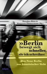 »Berlin bewegt sich schneller, als ich schreibe« Cover des Buches »Berlin bewegt sich schneller, als ich schreibe« (ISBN: 9783865994523)