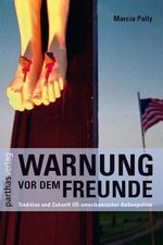 Warnung vor dem Freunde: Tradition und Zukunft US-amerikanischer Außenpolitik Cover des Buches Warnung vor dem Freunde: Tradition und Zukunft US-amerikanischer Außenpolitik (ISBN: 9783866016019)