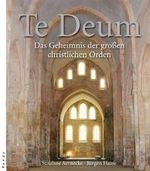 Te Deum: Das Geheimnis der großen christlichen Orden Cover des Buches Te Deum: Das Geheimnis der großen christlichen Orden (ISBN: 9783866121867)
