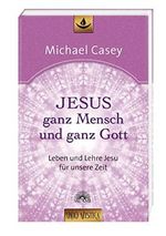 Jesus - ganz Mensch und ganz Gott: Leben und Lehre Jesu für unsere Zeit - Edition "unio mystica" Cover des Buches Jesus - ganz Mensch und ganz Gott: Leben und Lehre Jesu für unsere Zeit - Edition "unio mystica" (ISBN: 9783866161207)