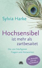 Hochsensibel ist mehr als zartbesaitet. Die 100 häufigsten Fragen und Antworten. Ratgeber für Herausforderungen, Ängste & Konflikte. Praxisbuch zur Alltagsbewältigung & Stärkung des Selbsvertrauens Cover des Buches Hochsensibel ist mehr als zartbesaitet. Die 100 häufigsten Fragen und Antworten. Ratgeber für Herausforderungen, Ängste & Konflikte. Praxisbuch zur Alltagsbewältigung & Stärkung des Selbsvertrauens (ISBN: 9783866165328)
