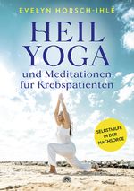 Heilyoga und Meditationen für Krebspatienten Cover des Buches Heilyoga und Meditationen für Krebspatienten (ISBN: 9783866165496)