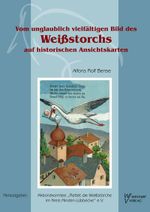 Vom unglaublich vielfältigen Bild des Weißstorchs auf historischen Ansichtskarten Cover des Buches Vom unglaublich vielfältigen Bild des Weißstorchs auf historischen Ansichtskarten (ISBN: 9783866171190)