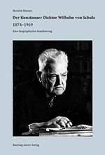 Der Konstanzer Dichter Wilhelm von Scholz 1874–1969: Eine biographische Annäherung Cover des Buches Der Konstanzer Dichter Wilhelm von Scholz 1874–1969: Eine biographische Annäherung (ISBN: 9783866284494)