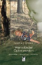 Wenn Kinder Opfer werden: Kriminalfälle - Hintergründe - Prävention Cover des Buches Wenn Kinder Opfer werden: Kriminalfälle - Hintergründe - Prävention (ISBN: 9783866341128)