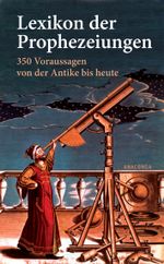 Lexikon der Prophezeiungen. 350 Voraussagen von der Antike bis heute Cover des Buches Lexikon der Prophezeiungen. 350 Voraussagen von der Antike bis heute (ISBN: 9783866475885)