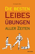 Die besten Leibesübungen aller Zeiten Cover des Buches Die besten Leibesübungen aller Zeiten (ISBN: 9783866476592)