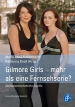 Gilmore Girls – mehr als eine Fernsehserie? Cover des Buches Gilmore Girls – mehr als eine Fernsehserie? (ISBN: 9783866493728)