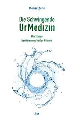 Die Schwingende UrMedizin: Wie Klänge berühren und heilen können. Mit 2 CDs! Cover des Buches Die Schwingende UrMedizin: Wie Klänge berühren und heilen können. Mit 2 CDs! (ISBN: 9783866631120)