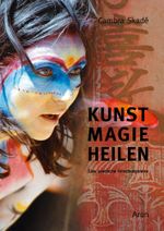 Kunst-Magie-Heilen Cover des Buches Kunst-Magie-Heilen (ISBN: 9783866631137)