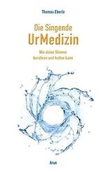 Die Singende UrMedizin: Wie deine Stimme heilen und berühren kann. Mit 2 CDs. Cover des Buches Die Singende UrMedizin: Wie deine Stimme heilen und berühren kann. Mit 2 CDs. (ISBN: 9783866631182)