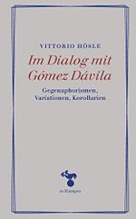 Im Dialog mit Gómez Dávila: Gegenaphorismen, Variationen, Korollarien (Essays) Cover des Buches Im Dialog mit Gómez Dávila: Gegenaphorismen, Variationen, Korollarien (Essays) (ISBN: 9783866748330)