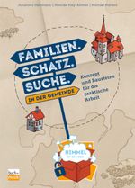 Familien. Schatz. Suche. in der Gemeinde: Konzept und Bausteine für die praktische Arbeit (Himmel in der Box) Cover des Buches Familien. Schatz. Suche. in der Gemeinde: Konzept und Bausteine für die praktische Arbeit (Himmel in der Box) (ISBN: 9783866873308)