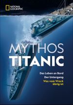 Sachbuch: Mythos Titanic. Das Leben an Bord. Der Untergang. Was vom Wrack übrig ist. Spektakuläre Bilder und spannende Reportagen zum berühmtesten Schiff der Welt. Mit vielen Karten und Grafiken Cover des Buches Sachbuch: Mythos Titanic. Das Leben an Bord. Der Untergang. Was vom Wrack übrig ist. Spektakuläre Bilder und spannende Reportagen zum berühmtesten Schiff der Welt. Mit vielen Karten und Grafiken (ISBN: 9783866907980)